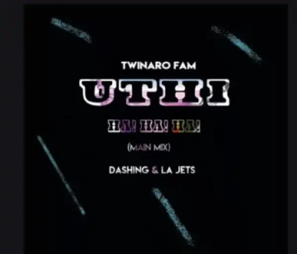 Twinaro Fam - Uthi Ha! Ha! (Main Mix) ft. Dashing & La Jets